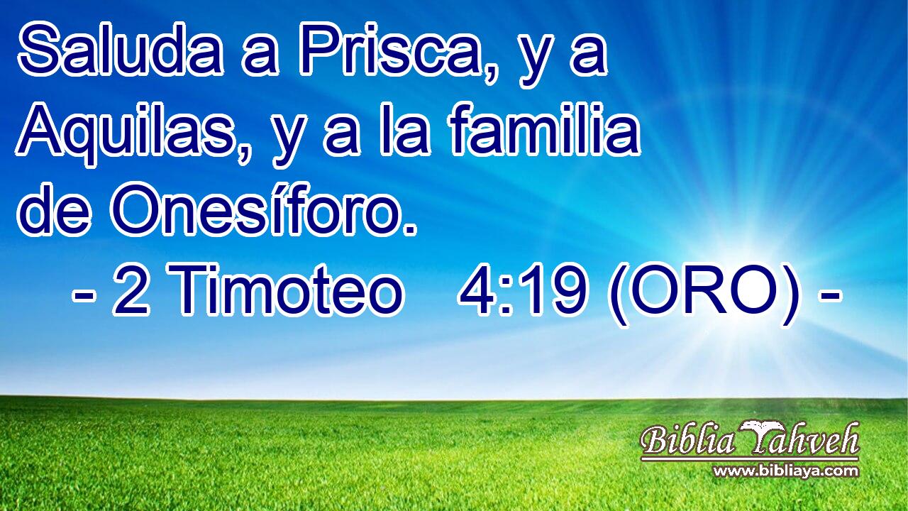  Saluda a Prisca, y a Aquilas, y a la familia de Onesíforo. 