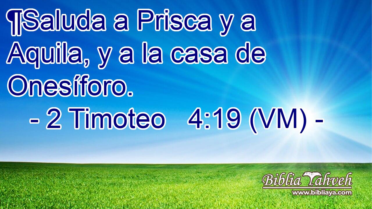  ¶Saluda a Prisca y a Aquila, y a la casa de Onesíforo. 