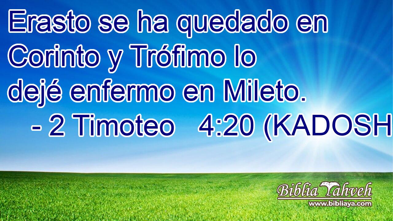  Erasto se ha quedado en Corinto y Trófimo lo dejé enfermo en Mileto. 