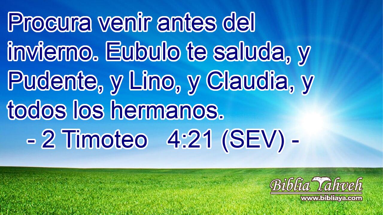 Procura venir antes del invierno. Eubulo te saluda, y Pudente, y Lino, y Claudia, y todos los hermanos.