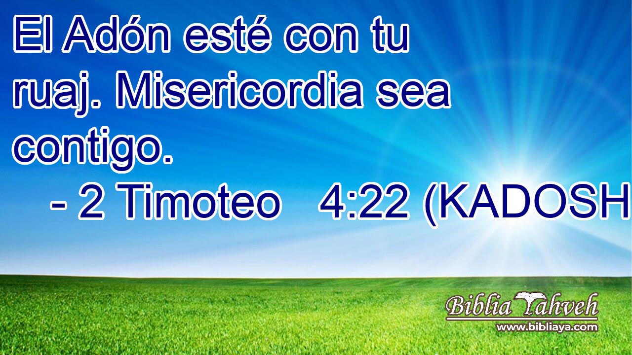 El Adón esté con tu ruaj. Misericordia sea contigo. 