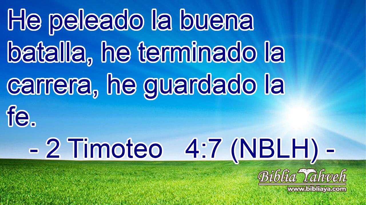  He peleado la buena batalla, he terminado la carrera, he guardado la fe. 