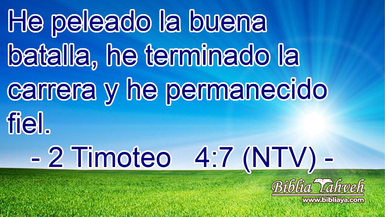 2 Timoteo 4:7 (ntv) - He peleado la buena batalla, he terminado ...