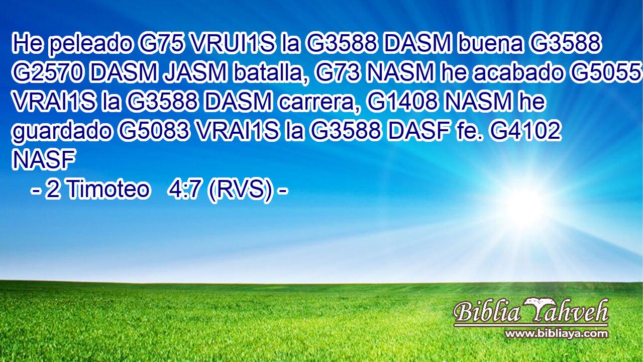 He peleado G75 VRUI1S la G3588 DASM buena G3588 G2570 DASM JASM batalla, G73 NASM he acabado G5055 VRAI1S la G3588 DASM carrera, G1408 NASM he guardado G5083 VRAI1S la G3588 DASF fe. G4102 NASF 