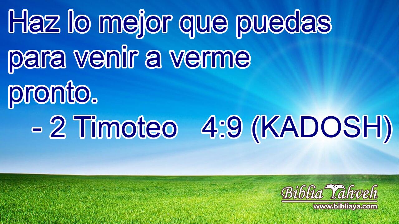  Haz lo mejor que puedas para venir a verme pronto. 