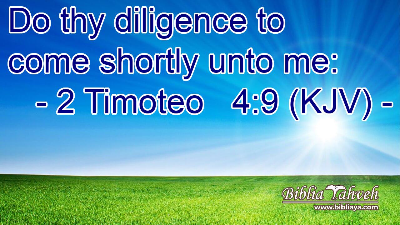 Do thy diligence to come shortly unto me: