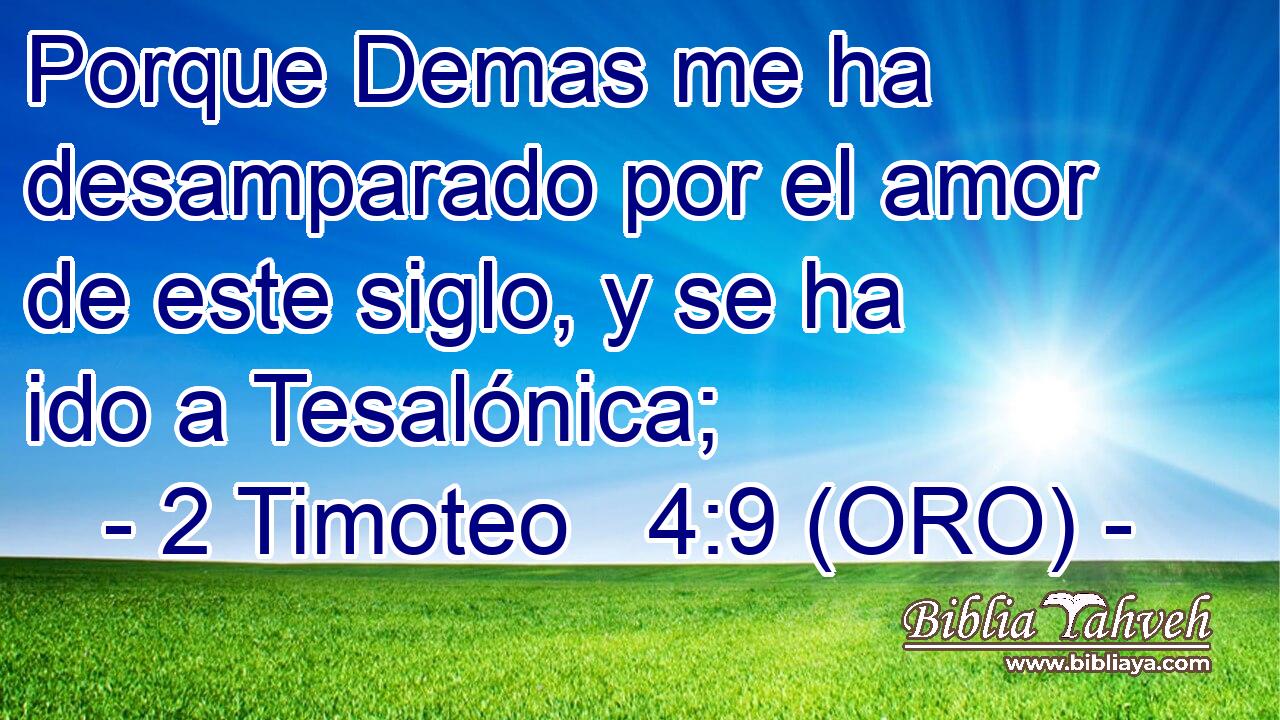  Porque Demas me ha desamparado por el amor de este siglo, y se ha ido a Tesalónica; 