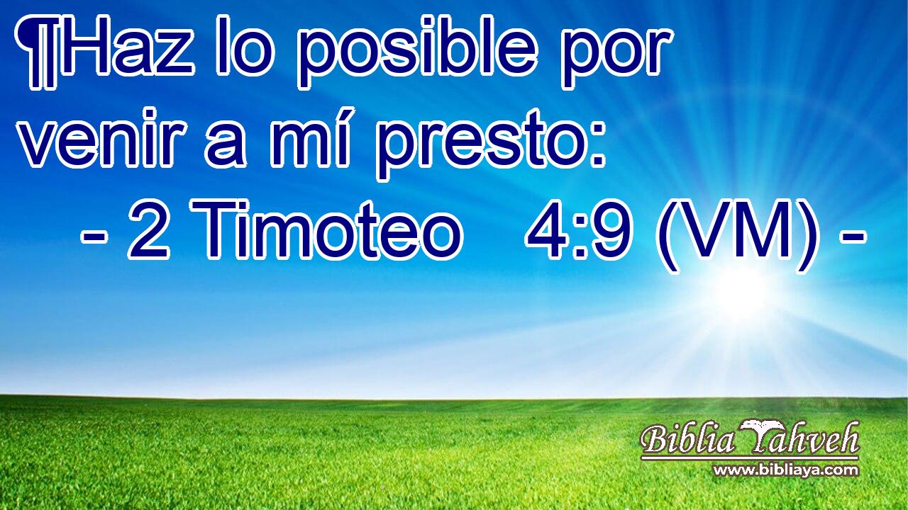  ¶Haz lo posible por venir a mí presto: 