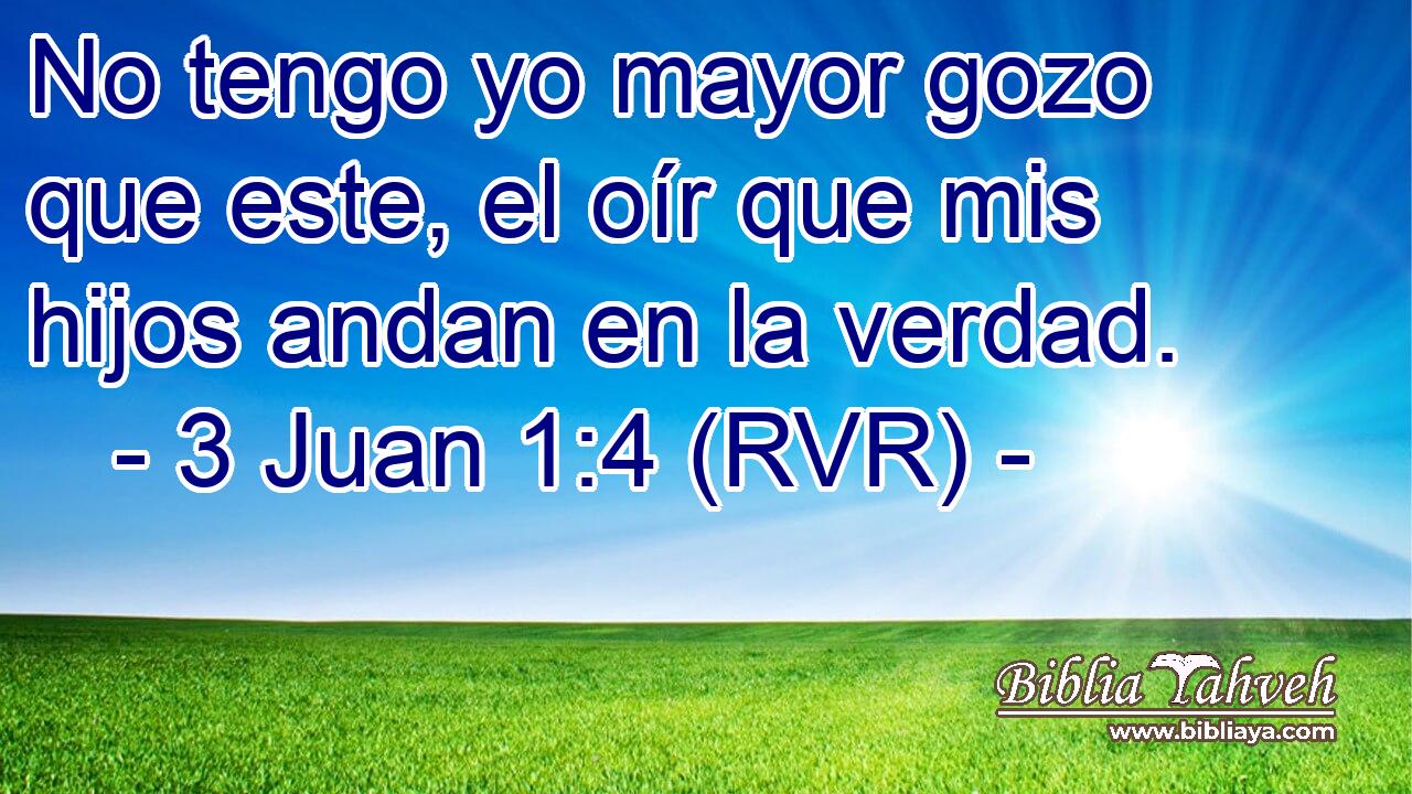 No tengo yo mayor gozo que este, el oír que mis hijos andan en la verdad.