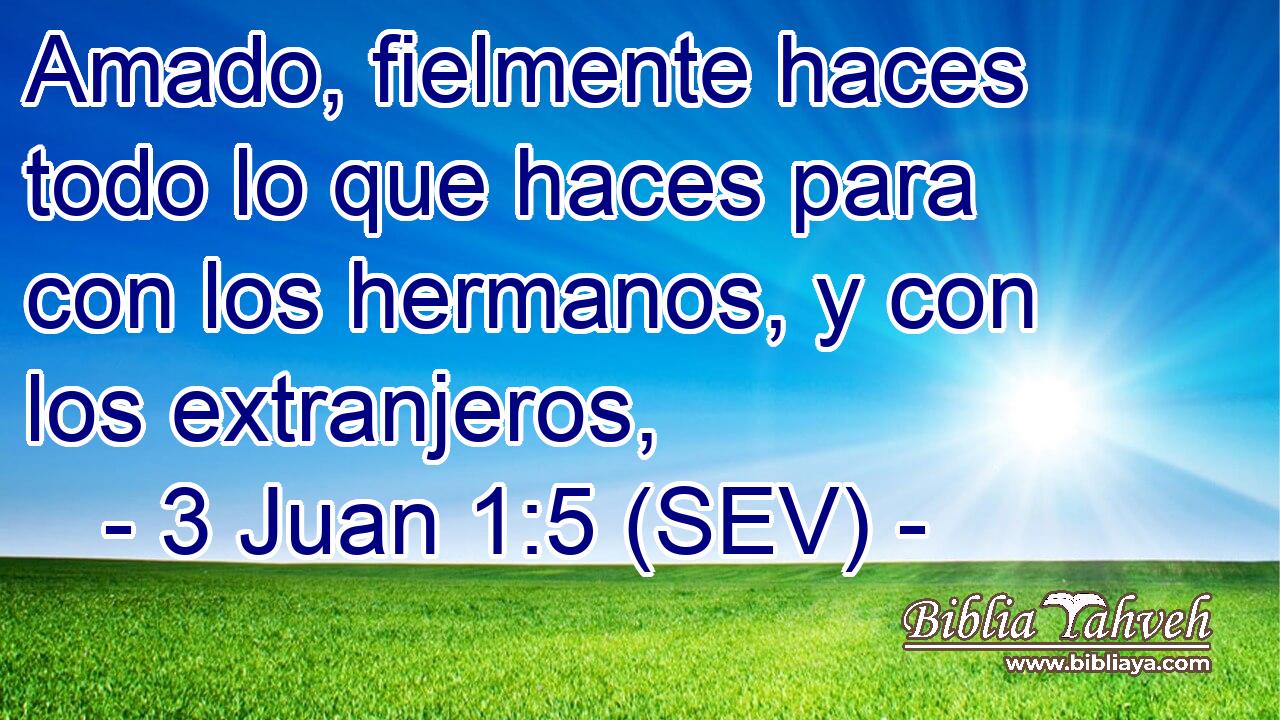 Amado, fielmente haces todo lo que haces para con los hermanos, y con los extranjeros,