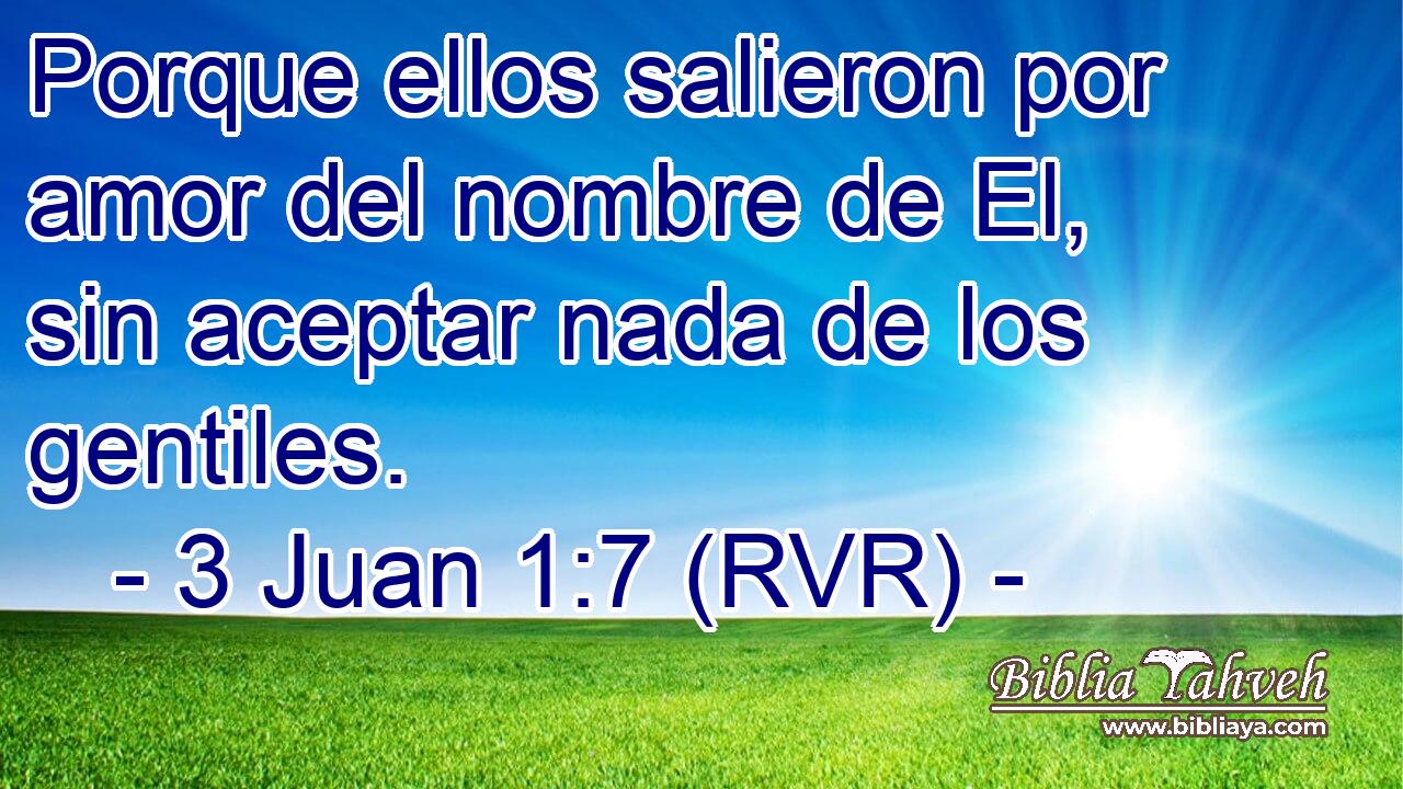 Porque ellos salieron por amor del nombre de El, sin aceptar nada de los gentiles.