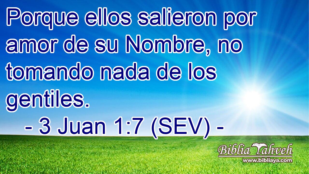 Porque ellos salieron por amor de su Nombre, no tomando nada de los gentiles.