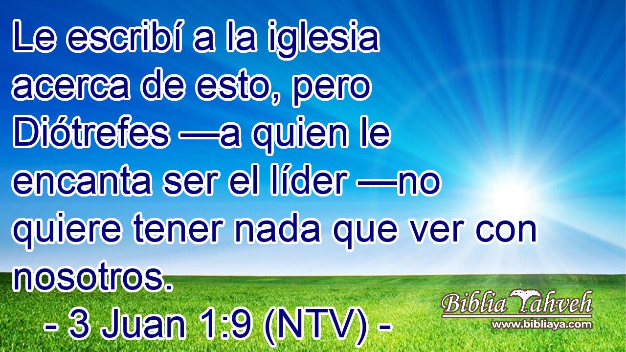 Le escribí a la iglesia acerca de esto, pero Diótrefes —a quien le encanta ser el líder —no quiere tener nada que ver con nosotros.