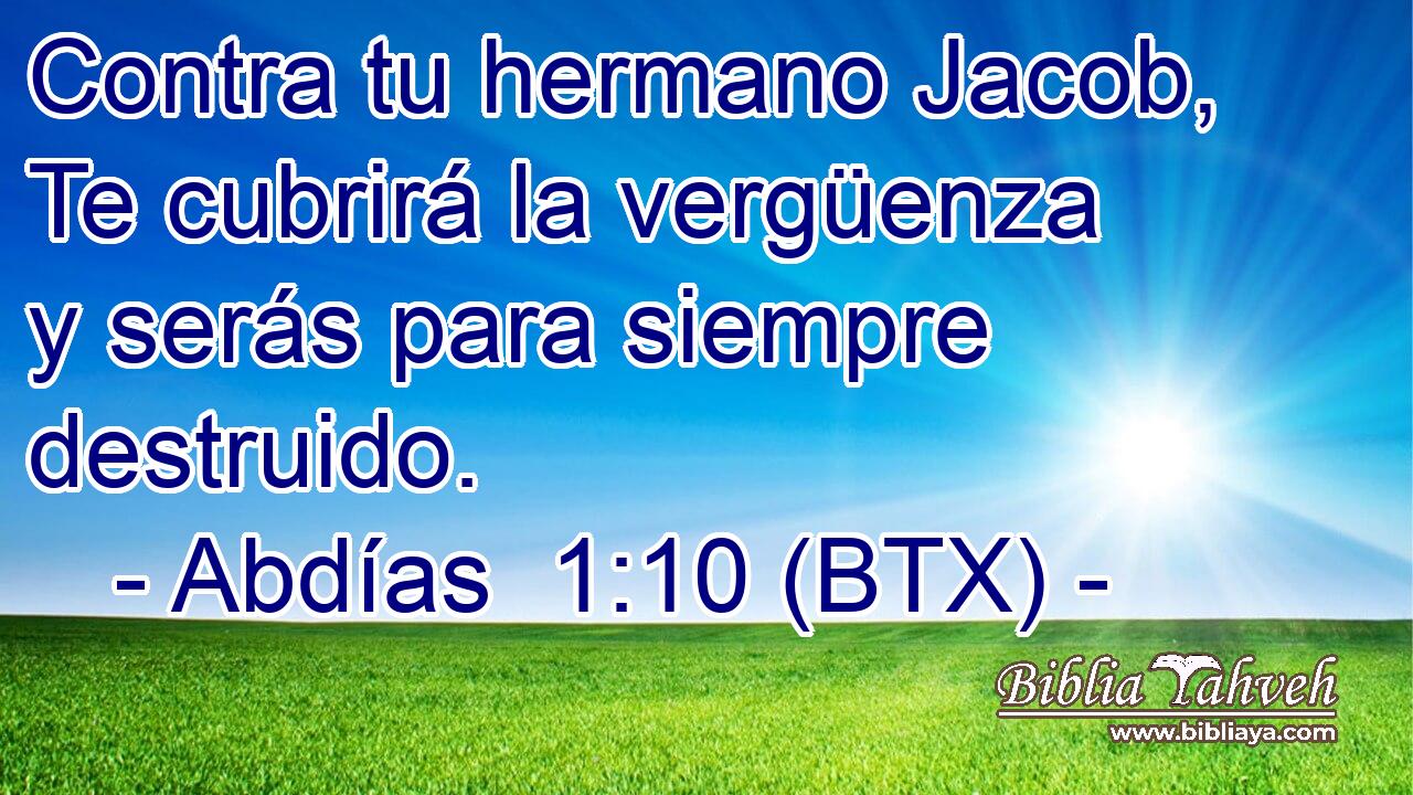 Contra tu hermano Jacob, Te cubrirá la vergüenza y serás para siempre destruido.