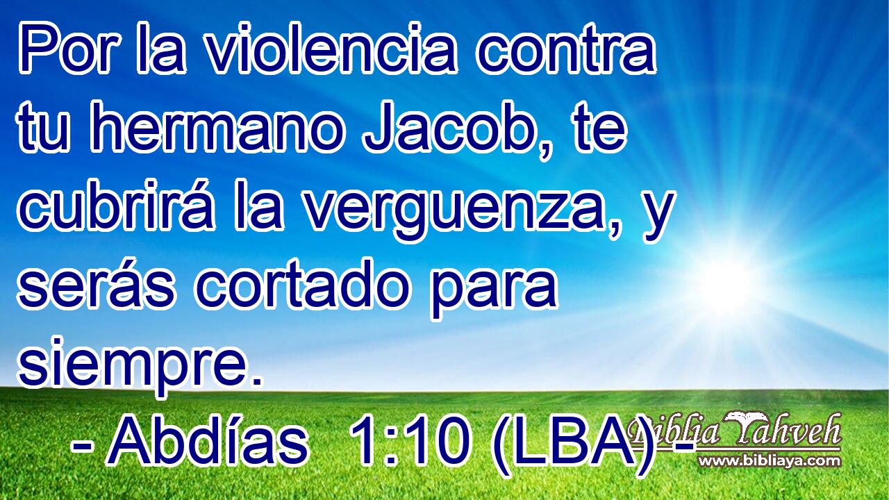 Por la violencia contra tu hermano Jacob, te cubrirá la verguenza, y serás cortado para siempre.