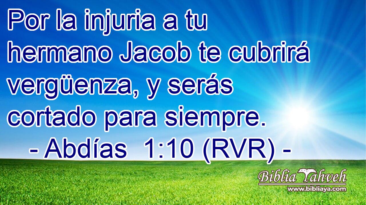 Por la injuria a tu hermano Jacob te cubrirá vergüenza, y serás cortado para siempre.