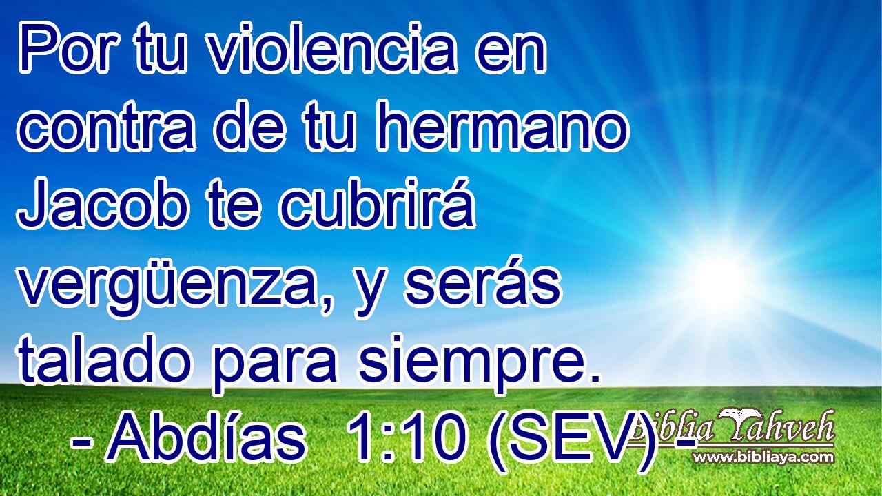Por tu violencia en contra de tu hermano Jacob te cubrirá vergüenza, y serás talado para siempre.