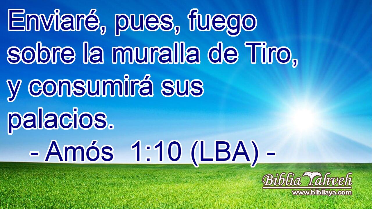 Enviaré, pues, fuego sobre la muralla de Tiro, y consumirá sus palacios.