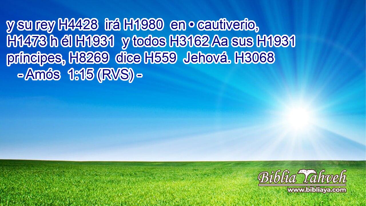 y su rey H4428  irá H1980  en • cautiverio, H1473 h él H1931  y todos H3162 Aa sus H1931  príncipes, H8269  dice H559  Jehová. H3068  