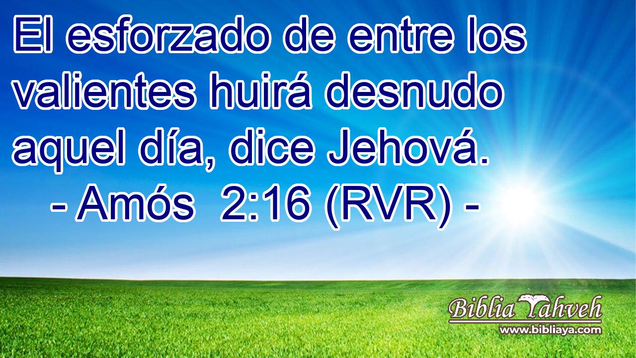El esforzado de entre los valientes huirá desnudo aquel día, dice Jehová.