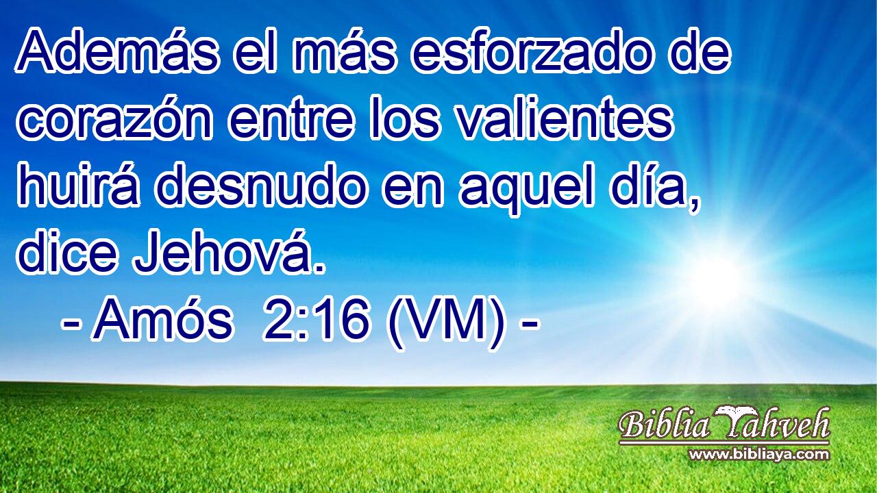  Además el más esforzado de corazón entre los valientes huirá desnudo en aquel día, dice Jehová. 