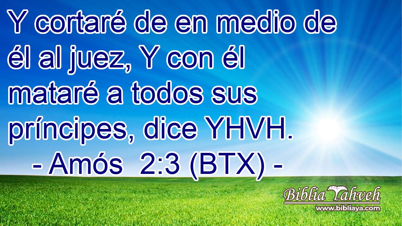 Y cortaré de en medio de él al juez, Y con él mataré a todos sus príncipes, dice YHVH.