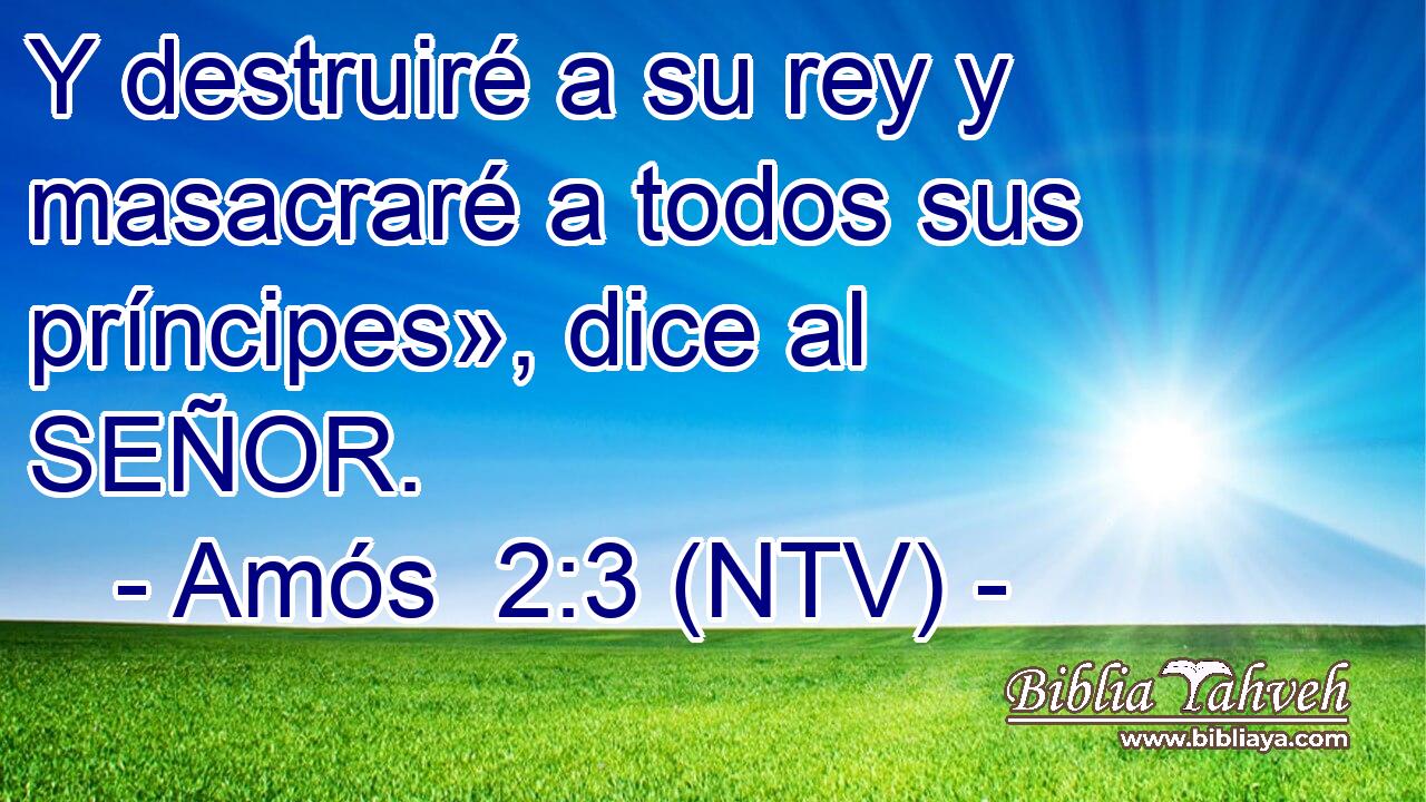 Y destruiré a su rey y masacraré a todos sus príncipes», dice al SEÑOR.