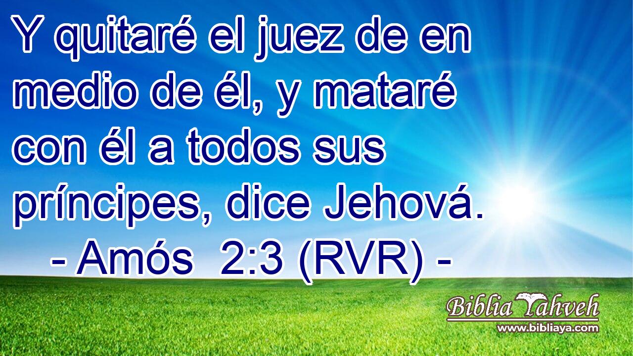 Y quitaré el juez de en medio de él, y mataré con él a todos sus príncipes, dice Jehová.