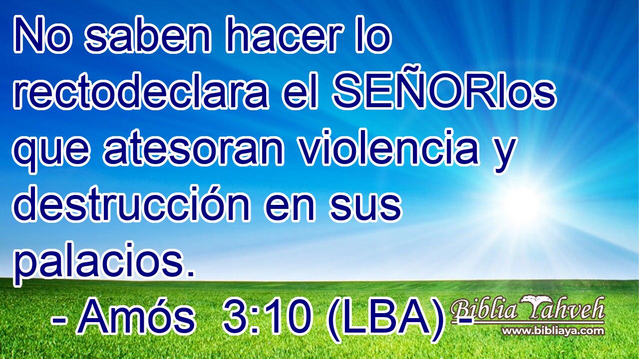 No saben hacer lo rectodeclara el SEÑORlos que atesoran violencia y destrucción en sus palacios.