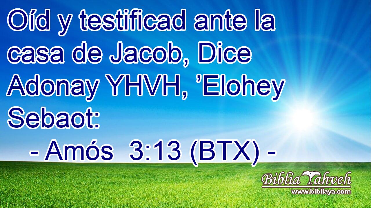 Oíd y testificad ante la casa de Jacob, Dice Adonay YHVH, ’Elohey Sebaot: