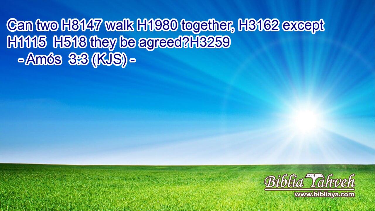 Can two H8147 walk H1980 together, H3162 except H1115  H518 they be agreed?H3259