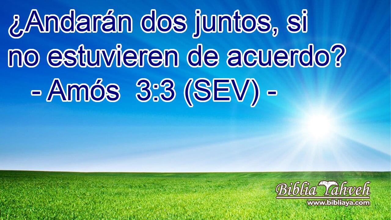 ¿Andarán dos juntos, si no estuvieren de acuerdo?