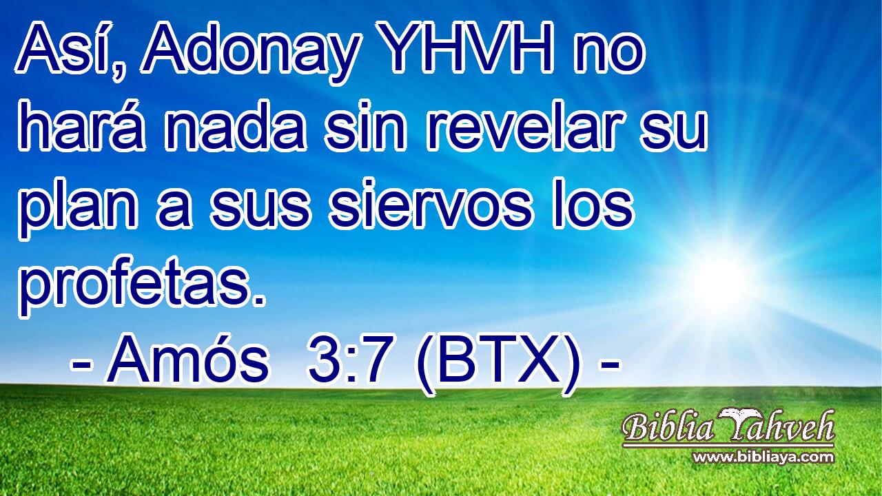 Así, Adonay YHVH no hará nada sin revelar su plan a sus siervos los profetas.