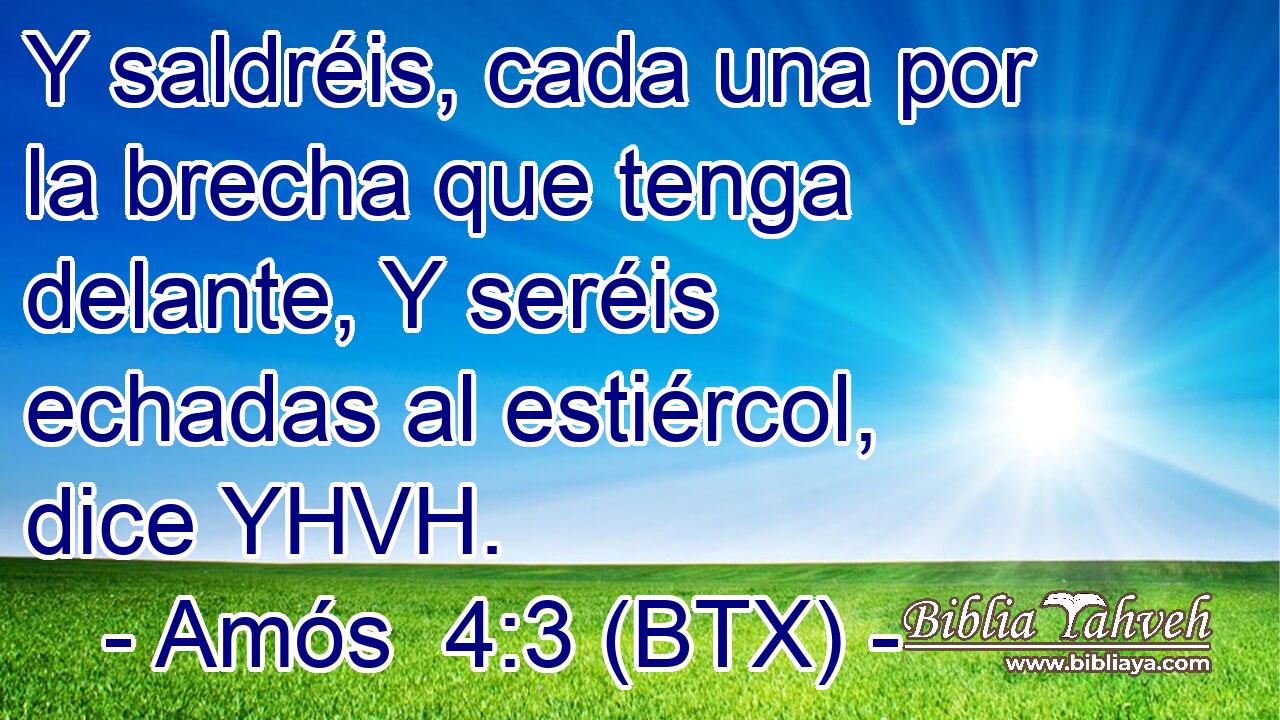 Y saldréis, cada una por la brecha que tenga delante, Y seréis echadas al estiércol, dice YHVH.