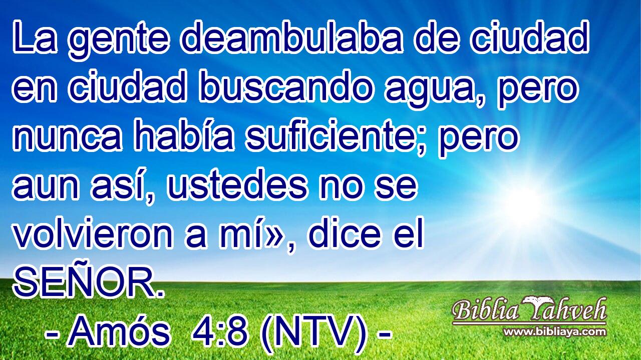 La gente deambulaba de ciudad en ciudad buscando agua, pero nunca había suficiente; pero aun así, ustedes no se volvieron a mí», dice el SEÑOR.