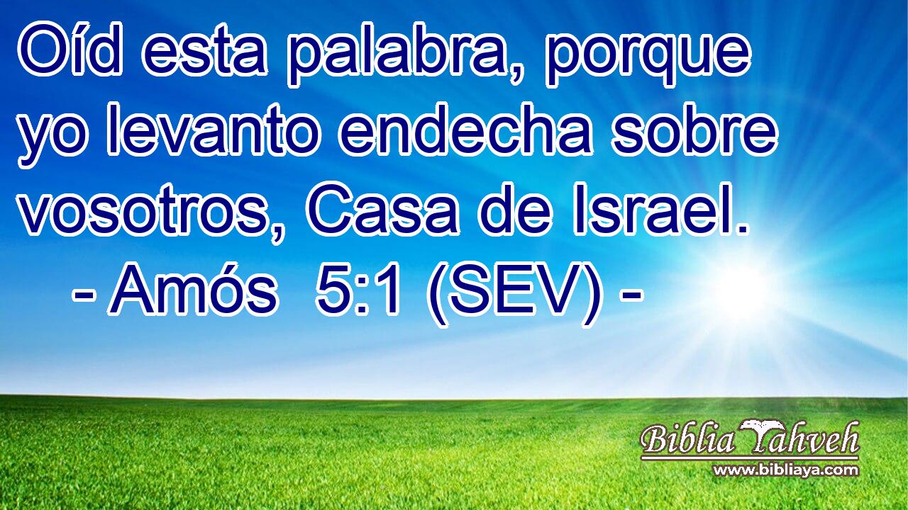 Oíd esta palabra, porque yo levanto endecha sobre vosotros, Casa de Israel.