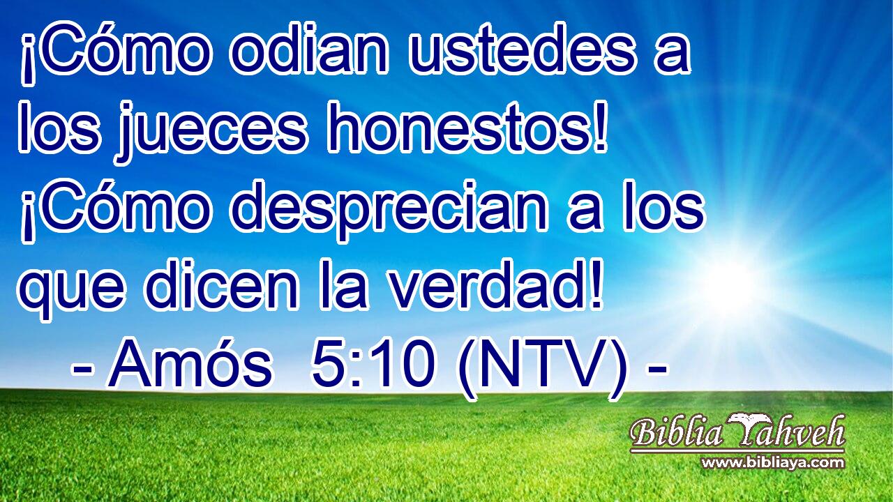 ¡Cómo odian ustedes a los jueces honestos! ¡Cómo desprecian a los que dicen la verdad!