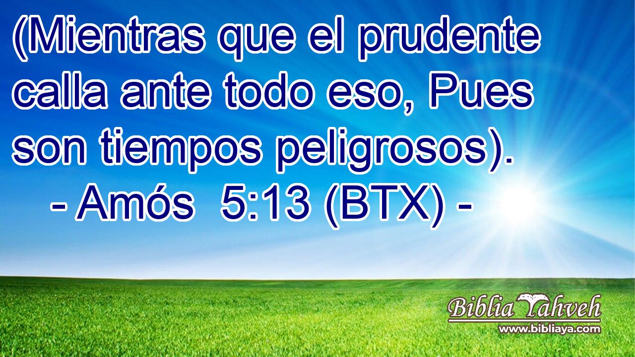 (Mientras que el prudente calla ante todo eso, Pues son tiempos peligrosos).
