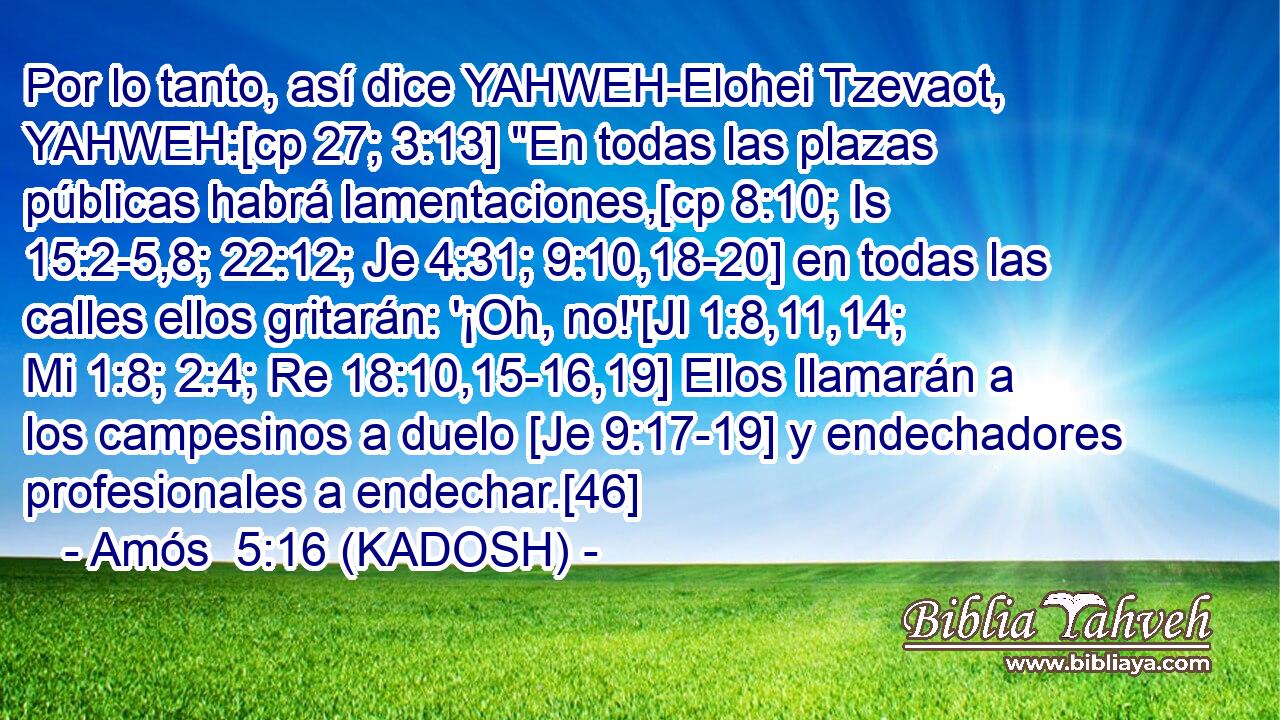  Por lo tanto, así dice YAHWEH-Elohei Tzevaot, YAHWEH:[cp 27; 3:13] 