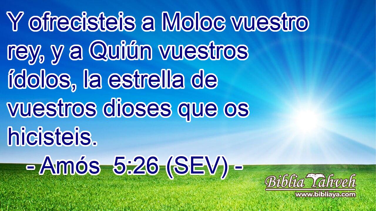 Y ofrecisteis a Moloc vuestro rey, y a Quiún vuestros ídolos, la estrella de vuestros dioses que os hicisteis.