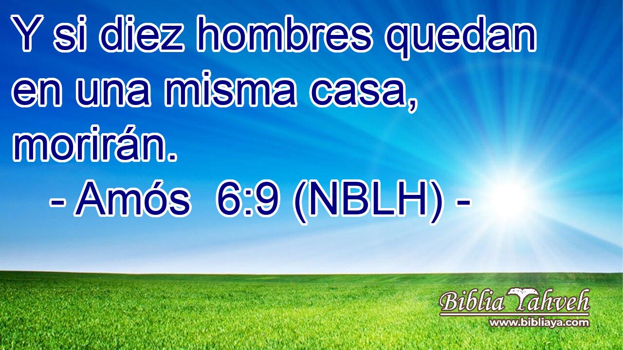  Y si diez hombres quedan en una misma casa, morirán. 