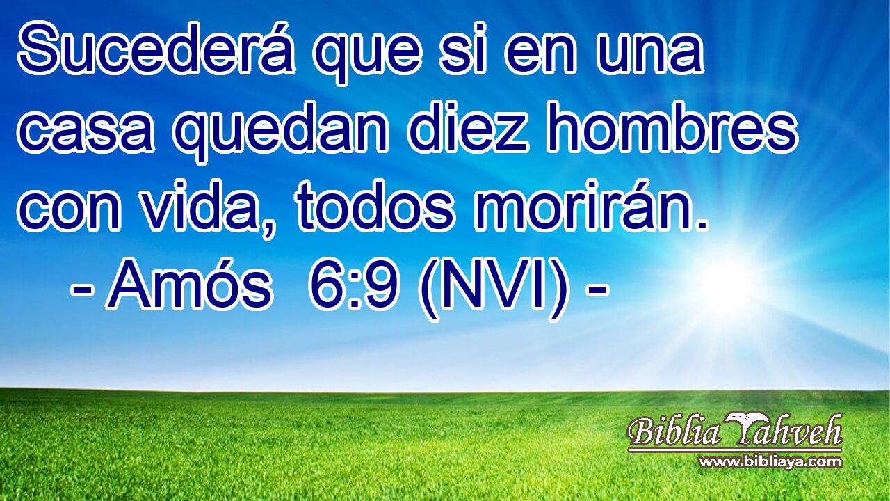  Sucederá que si en una casa quedan diez hombres con vida, todos morirán. 