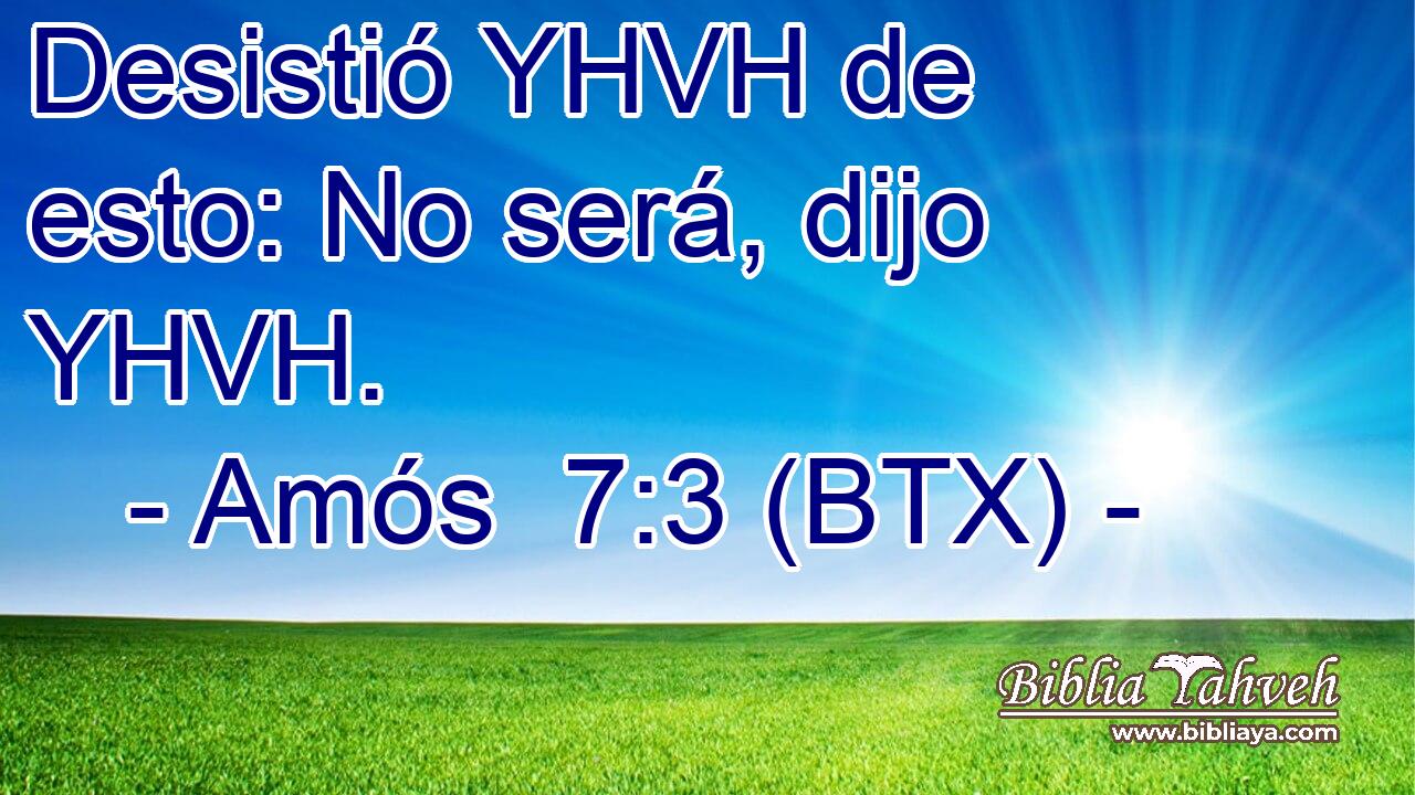 Desistió YHVH de esto: No será, dijo YHVH.