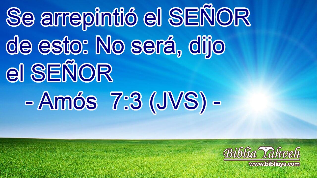 Se arrepintió el SEÑOR de esto: No será, dijo el SEÑOR