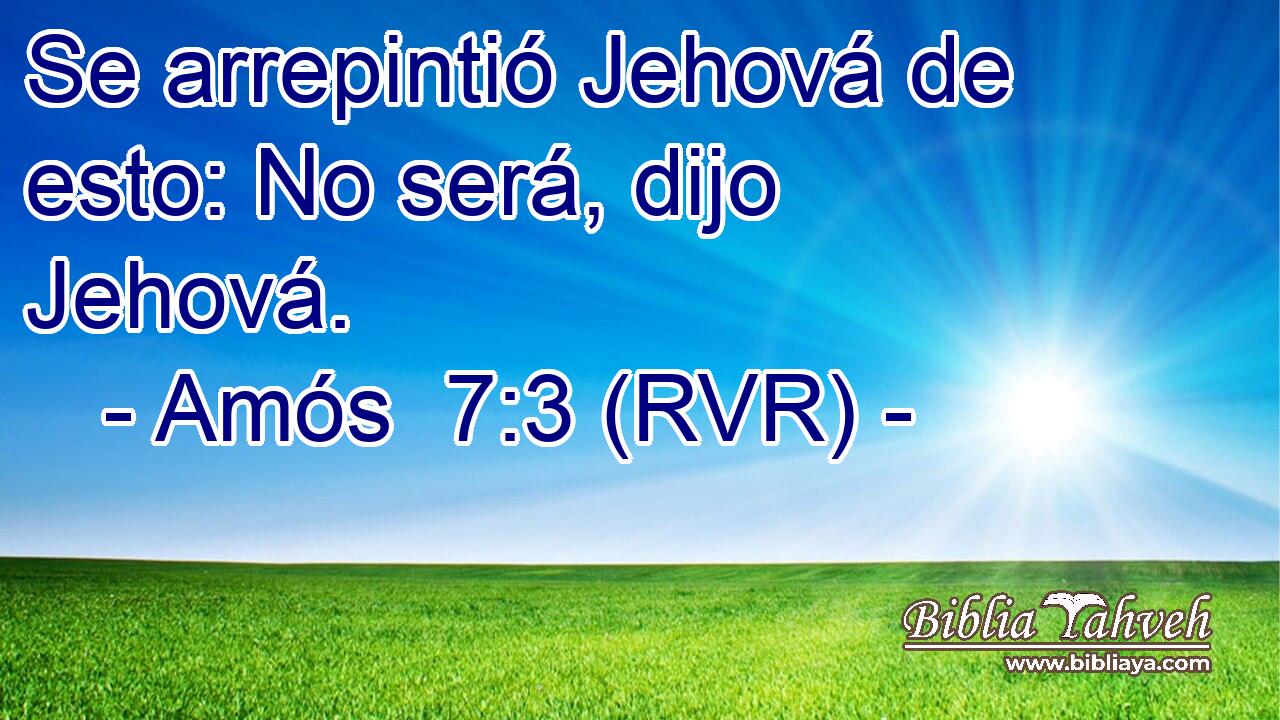 Se arrepintió Jehová de esto: No será, dijo Jehová.