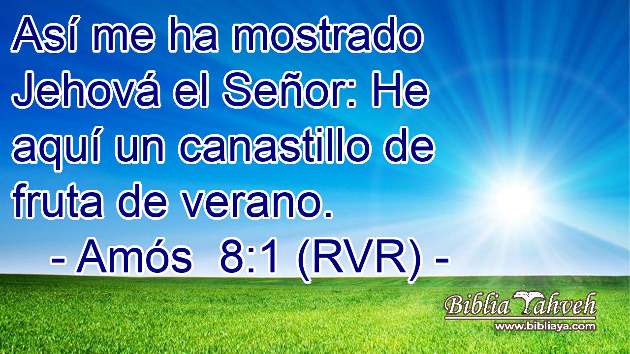 Así me ha mostrado Jehová el Señor: He aquí un canastillo de fruta de verano.