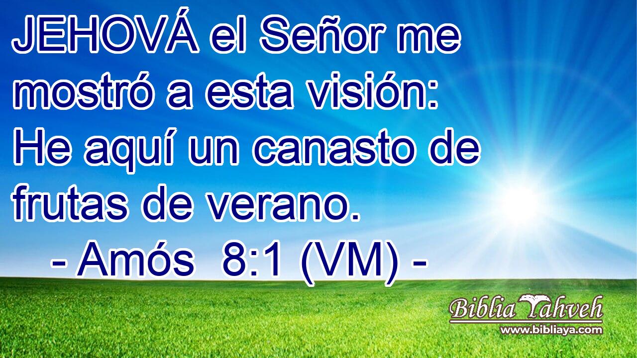  JEHOVÁ el Señor me mostró a esta visión: He aquí un canasto de frutas de verano. 