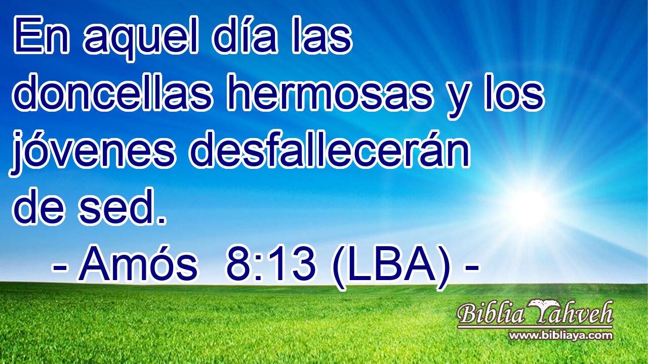 En aquel día las doncellas hermosas y los jóvenes desfallecerán de sed.