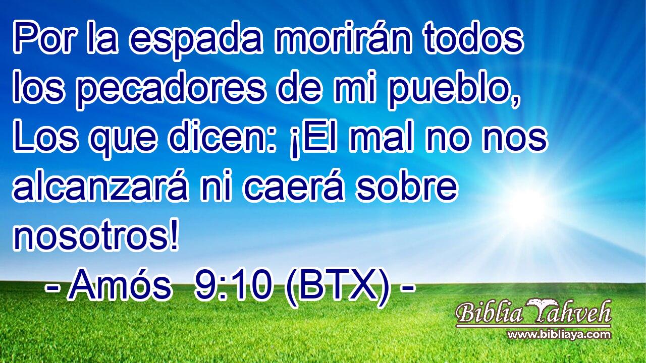 Por la espada morirán todos los pecadores de mi pueblo, Los que dicen: ¡El mal no nos alcanzará ni caerá sobre nosotros!