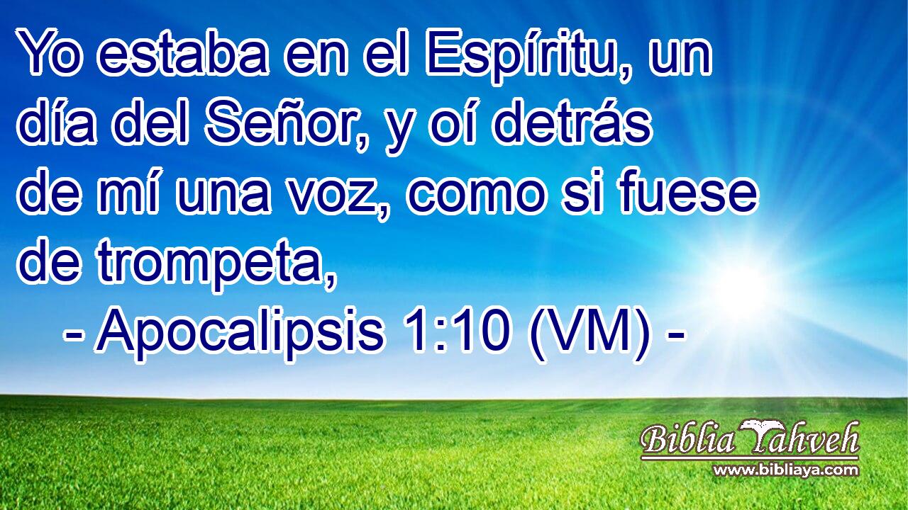  Yo estaba en el Espíritu, un día del Señor, y oí detrás de mí una voz, como si fuese de trompeta, 